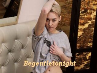 Begentletonight