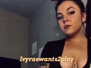 Ivyraewants2play