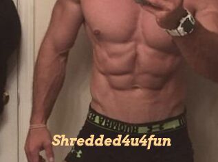 Shredded4u4fun