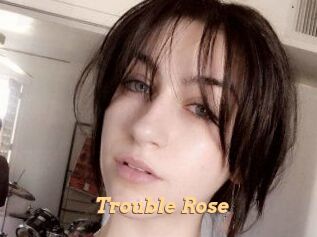 Trouble_Rose